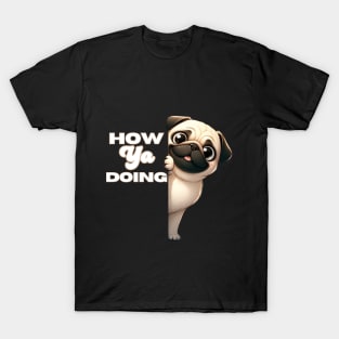 Pug Dog How Ya Doing T-Shirt